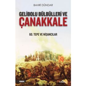 Gelibolu Bülbülleri Ve Çanakkale - Bahri Dündar