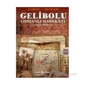 GELIBOLU OSMANLI HAREKATI - EDWARD J. ERICKSON