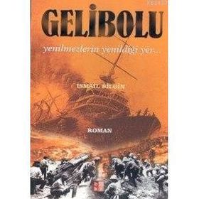 GELIBOLU YENILMEZLERIN YENİLDİĞİ YER... - İSMAİL BILGIN