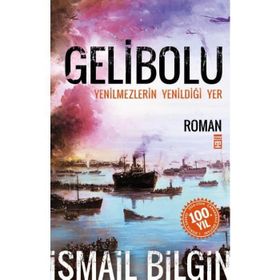 GELIBOLU YENILMEZLERIN YENİLDİĞİ YER... - İSMAİL BILGIN
