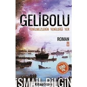 GELIBOLU YENILMEZLERIN YENİLDİĞİ YER... - İSMAİL BILGIN