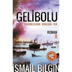 GELIBOLU YENILMEZLERIN YENİLDİĞİ YER... - İSMAİL BILGIN