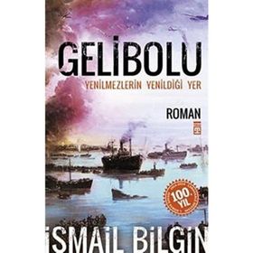 GELIBOLU YENILMEZLERIN YENİLDİĞİ YER... - İSMAİL BILGIN