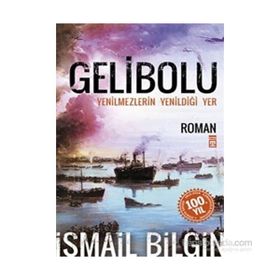 GELIBOLU YENILMEZLERIN YENİLDİĞİ YER... - İSMAİL BILGIN