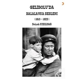 Gelibolu'da Balalayka Sesleri 1910-1923 Selçuk Kızıldağ