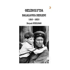 Gelibolu'da Balalayka Sesleri 1910-1923 Selçuk Kızıldağ