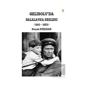 Gelibolu'da Balalayka Sesleri 1910-1923 Selçuk Kızıldağ
