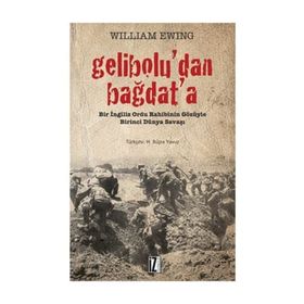 GELIBOLU'DAN BAĞDAT'A BIR İNGILIZ ORDU RAHIBININ GÖZÜYLE BIRINCI DÜNYA SAVAŞI - WILLIAM EWING