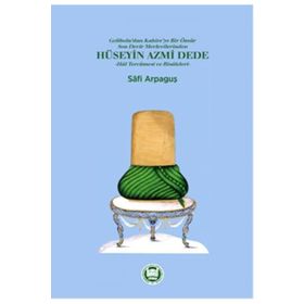Gelibolu’dan Kahire’ye Bir Ömür Son Devir Mevlevilerinden Hüseyin Azmi Dede - Hal Tercümesi ve Risaleleri - Safi Arpaguş
