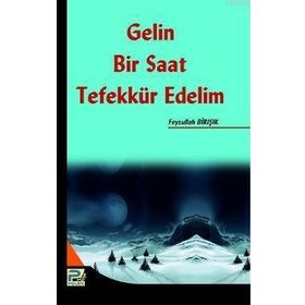 GELIN BIR SAAT TEFEKKÜR EDELIM - FEYZULLAH BIRIŞIK