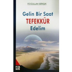 GELIN BIR SAAT TEFEKKÜR EDELIM - FEYZULLAH BIRIŞIK