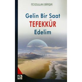GELIN BIR SAAT TEFEKKÜR EDELIM - FEYZULLAH BIRIŞIK