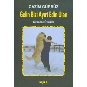 GELIN BIZI AYIRT EDIN ULAN GÜLMECE ÖYKÜLER - CAZIM GÜRBÜZ