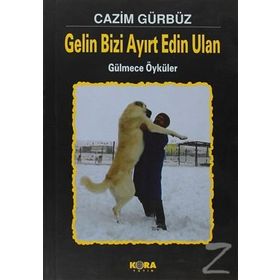 GELIN BIZI AYIRT EDIN ULAN GÜLMECE ÖYKÜLER - CAZIM GÜRBÜZ