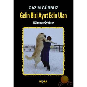 GELIN BIZI AYIRT EDIN ULAN GÜLMECE ÖYKÜLER - CAZIM GÜRBÜZ