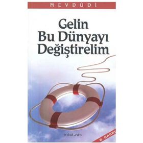 Gelin Bu Dünyayı Değiştirelim - Ebul Ala El Mevdudi