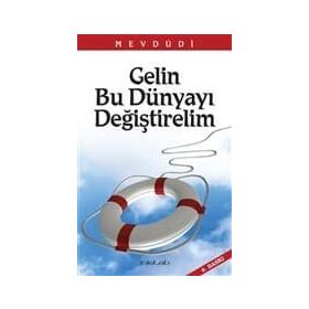 GELIN BU DÜNYAYI DEĞİŞTİRELİM - EBU`L ALA MEVDUDI