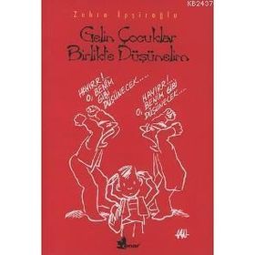 Gelin Çocuklar Birlikte Düşünelim - Zehra İpşiroğlu