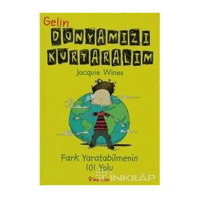 GELIN DÜNYAMIZI KURTARALIM FARK YARATABILMENIN 101 YOLU - JACQUIE WINES