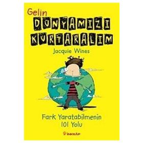 GELIN DÜNYAMIZI KURTARALIM FARK YARATABILMENIN 101 YOLU - JACQUIE WINES