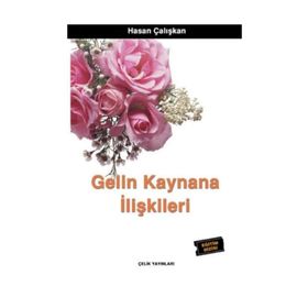 GELIN KAYNANA İLİŞKİLERİ - HASAN ÇALIŞKAN