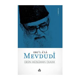 GELIN MÜSLÜMAN OLALIM - EBU`L ALA MEVDUDI