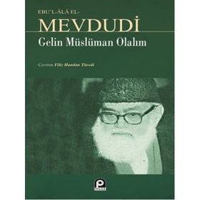GELIN MÜSLÜMAN OLALIM - EBU`L ALA MEVDUDI