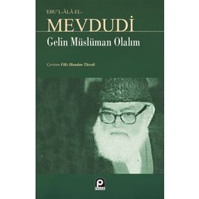 GELIN MÜSLÜMAN OLALIM - EBU`L ALA MEVDUDI