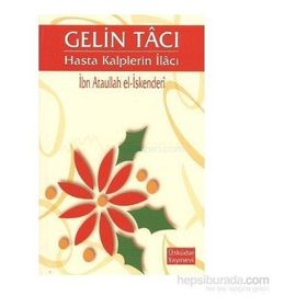 Gelin Tacı Hasta Kalplerin İlacı - İbn Ataullah El-İskenderi Osman Arpaçukuru