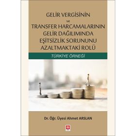 Gelir Vergisinin ve Transfer Harcamalarının Gelir Dağılımında Eşitsizlik Sorununu Azaltmaktaki Rolü - Ahmet Arslan