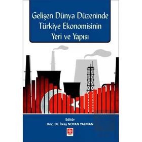 Gelişen Dünya Düzeninde Türkiye Ekonomisinin Yeri ve Yapısı İlkay Noyan Yalman