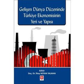 Gelişen Dünya Düzeninde Türkiye Ekonomisinin Yeri ve Yapısı İlkay Noyan Yalman