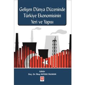 Gelişen Dünya Düzeninde Türkiye Ekonomisinin Yeri ve Yapısı İlkay Noyan Yalman