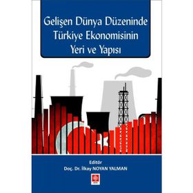 Gelişen Dünya Düzeninde Türkiye Ekonomisinin Yeri ve Yapısı İlkay Noyan Yalman