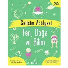 Gelişim Atölyesi Fen, Doğa ve Bilim - Ayşen Oy