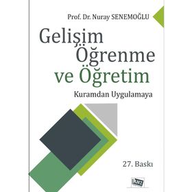 GELIŞIM ÖĞRENME VE ÖĞRETIM KURAMDAN UYGULAMAYA - NURAY SENEMOĞLU