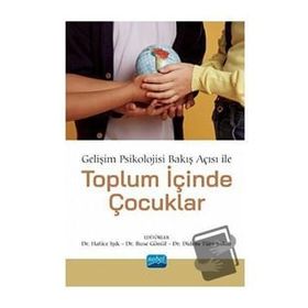 Gelişim Psikolojisi Bakış Açısı ile Toplum İçinde Çocuklar Nobel Akademik Yayıncılık