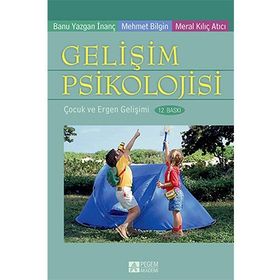 Gelişim Psikolojisi: Çocuk ve Ergen Gelişimi - Kolektif Yazar