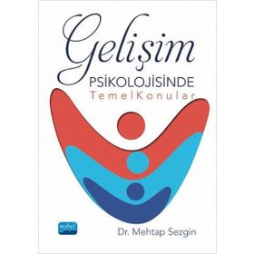 Gelişim Psikolojisinde Temel Konular - Mehtap Sezgin