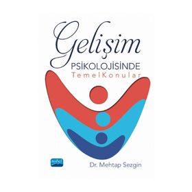 Gelişim Psikolojisinde Temel Konular - Mehtap Sezgin