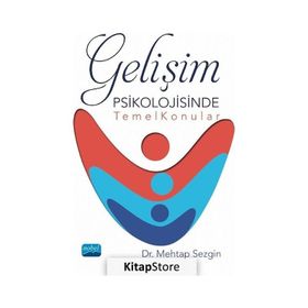 Gelişim Psikolojisinde Temel Konular - Mehtap Sezgin