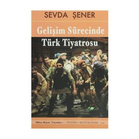 GELİŞİM SÜRECİNDE TÜRK TIYATROSU - SEVDA ŞENER