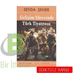 GELİŞİM SÜRECİNDE TÜRK TIYATROSU - SEVDA ŞENER