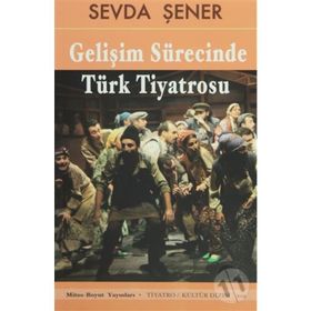GELİŞİM SÜRECİNDE TÜRK TIYATROSU - SEVDA ŞENER