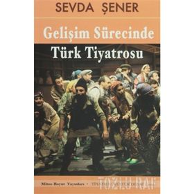 GELİŞİM SÜRECİNDE TÜRK TIYATROSU - SEVDA ŞENER