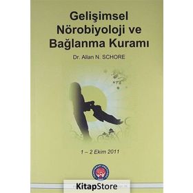 Gelişimsel Nörobiyoloji ve Bağlanma Kuramı - Allan N. Schore