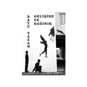 Gelişine ve Dağınık - Batuhan Yazan Batu Yazan