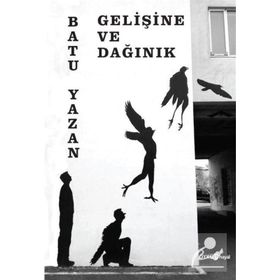 Gelişine ve Dağınık - Batuhan Yazan Batu Yazan