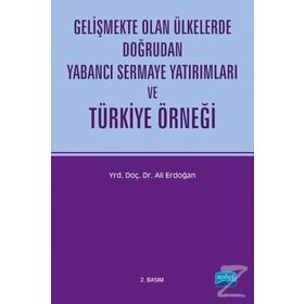 GELİŞMEKTE OLAN ÜLKELERDE DOĞRUDAN YABANCI SERMAYE YATIRIMLARI VE TÜRKİYE ÖRNEĞİ - ALI ERDOĞAN