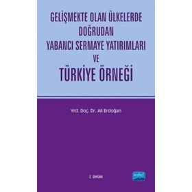 GELİŞMEKTE OLAN ÜLKELERDE DOĞRUDAN YABANCI SERMAYE YATIRIMLARI VE TÜRKİYE ÖRNEĞİ - ALI ERDOĞAN